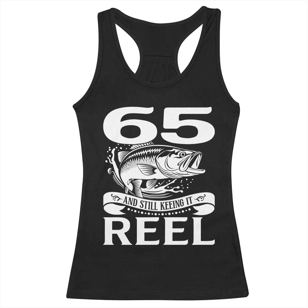 Still Keeping It Reel At 65 Racerback Tank Top Fisherman Birthday Gift TS12 Black Print Your Wear