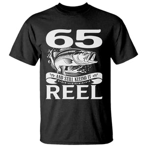 Still Keeping It Reel At 65 T Shirt Fisherman Birthday Gift TS12 Black Print Your Wear