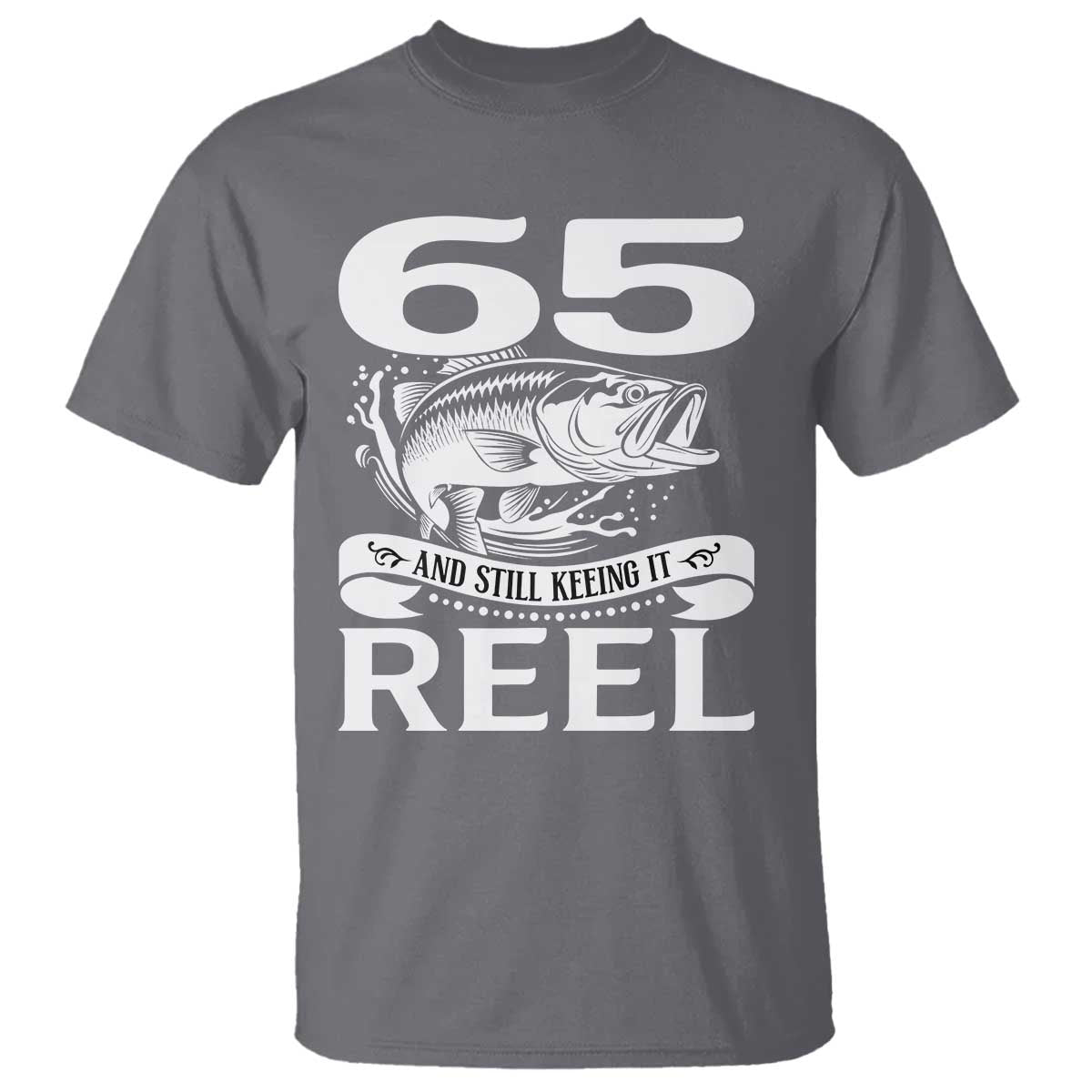Still Keeping It Reel At 65 T Shirt Fisherman Birthday Gift TS12 Charcoal Print Your Wear