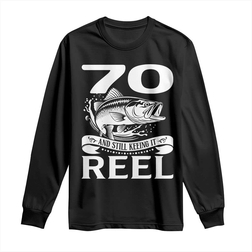 Still Keeping It Reel At 70 Long Sleeve Shirt Fisherman Birthday Gift TS12 Black Print Your Wear