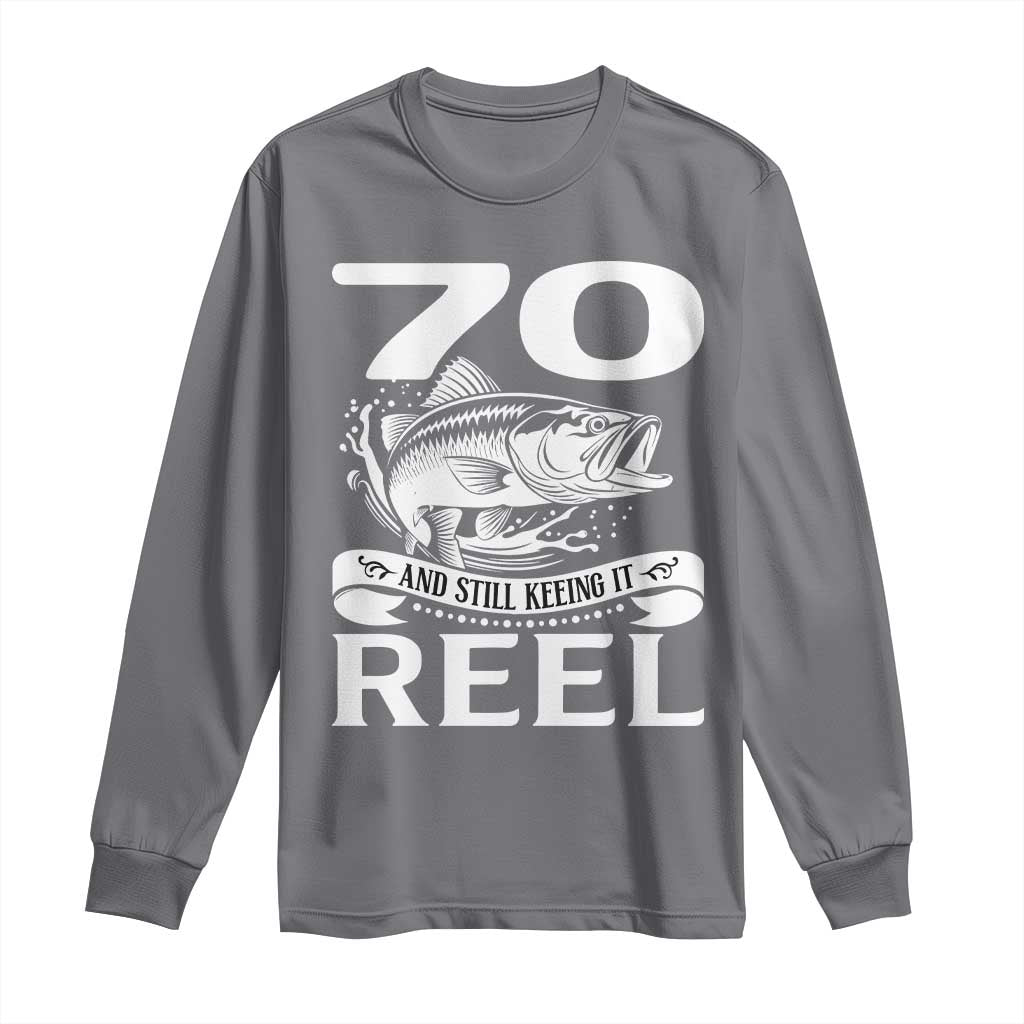 Still Keeping It Reel At 70 Long Sleeve Shirt Fisherman Birthday Gift TS12 Charcoal Print Your Wear