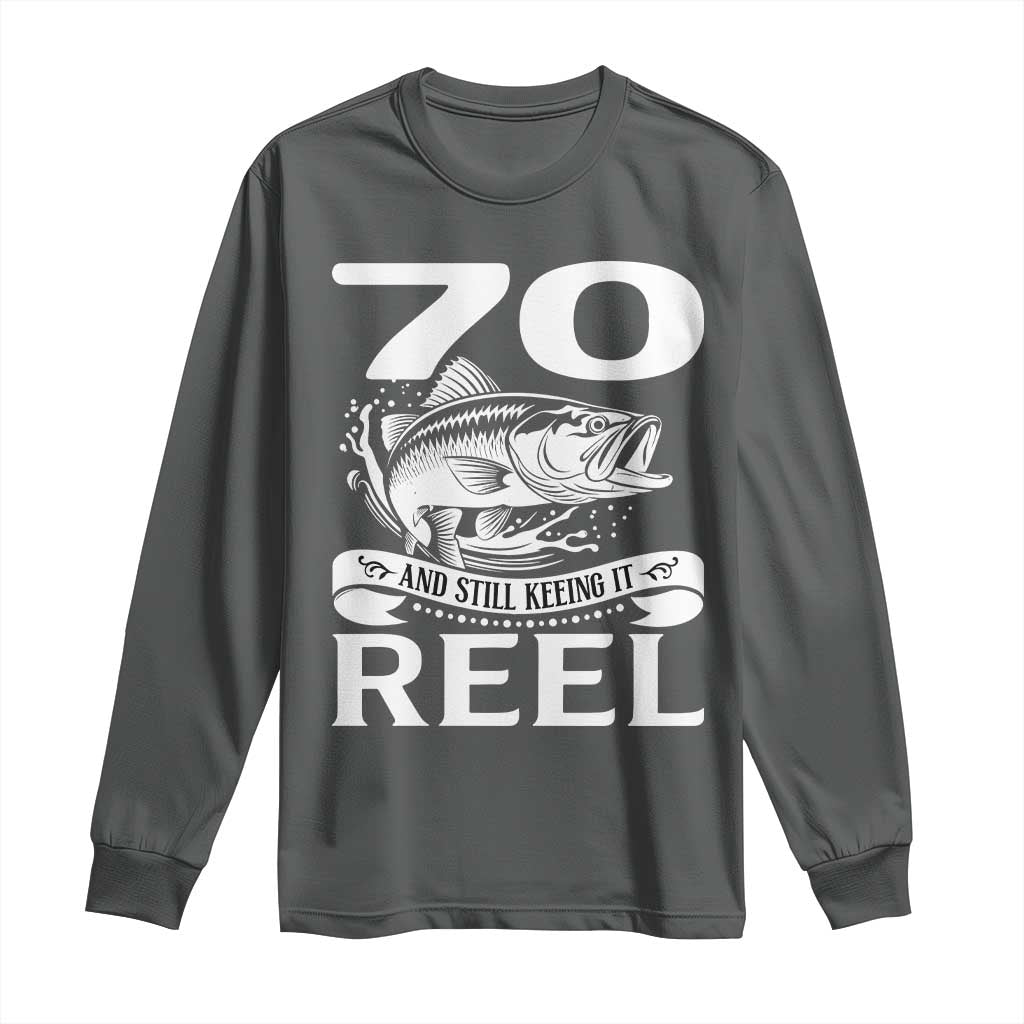 Still Keeping It Reel At 70 Long Sleeve Shirt Fisherman Birthday Gift TS12 Dark Heather Print Your Wear