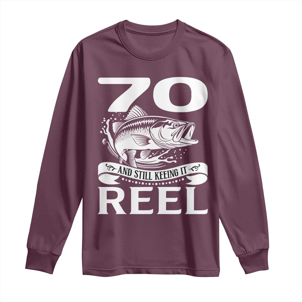 Still Keeping It Reel At 70 Long Sleeve Shirt Fisherman Birthday Gift TS12 Maroon Print Your Wear