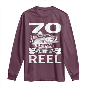 Still Keeping It Reel At 70 Long Sleeve Shirt Fisherman Birthday Gift TS12 Maroon Print Your Wear