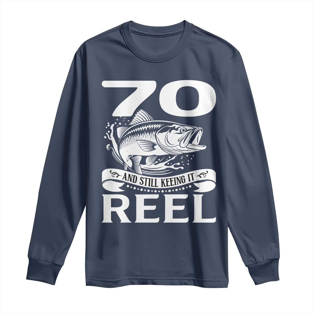 Still Keeping It Reel At 70 Long Sleeve Shirt Fisherman Birthday Gift TS12 Navy Print Your Wear