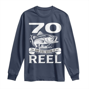 Still Keeping It Reel At 70 Long Sleeve Shirt Fisherman Birthday Gift TS12 Navy Print Your Wear