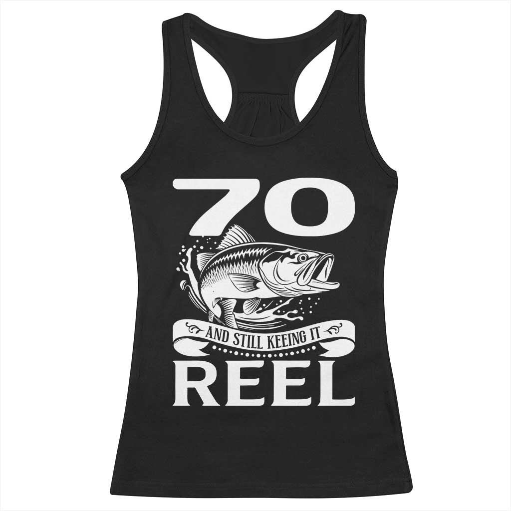 Still Keeping It Reel At 70 Racerback Tank Top Fisherman Birthday Gift TS12 Black Print Your Wear
