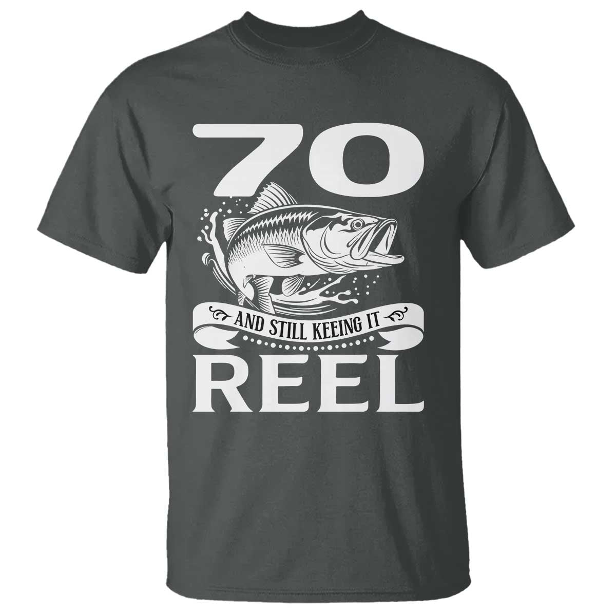 Still Keeping It Reel At 70 T Shirt Fisherman Birthday Gift TS12 Dark Heather Print Your Wear