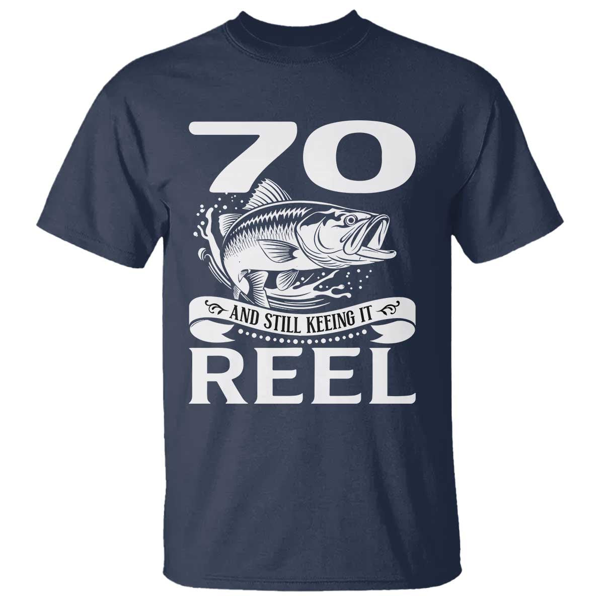 Still Keeping It Reel At 70 T Shirt Fisherman Birthday Gift TS12 Navy Print Your Wear