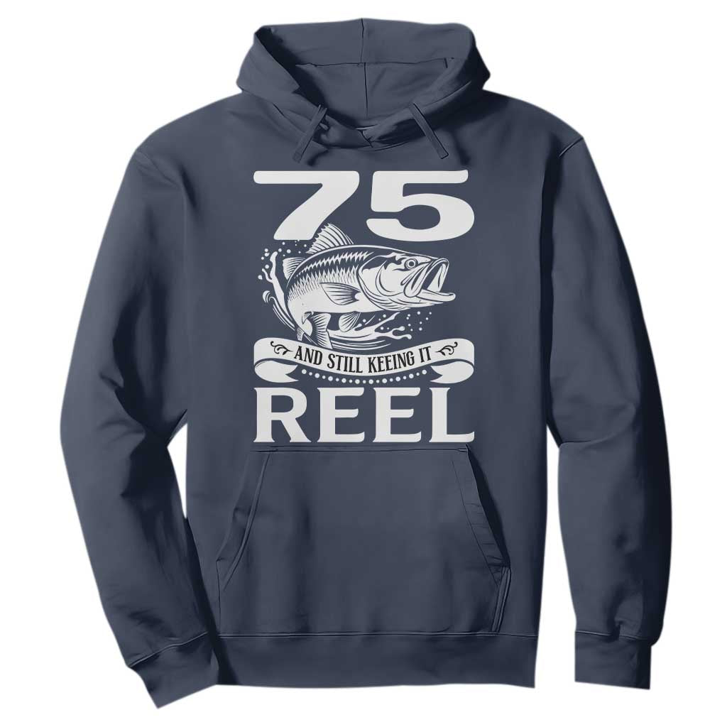 Still Keeping It Reel At 75 Hoodie Fisherman Birthday Gift TS12 Navy Print Your Wear