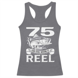 Still Keeping It Reel At 75 Racerback Tank Top Fisherman Birthday Gift TS12 Charcoal Print Your Wear