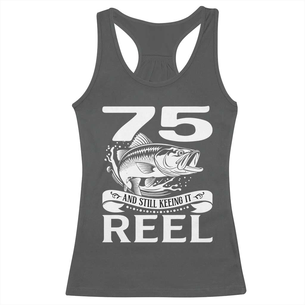 Still Keeping It Reel At 75 Racerback Tank Top Fisherman Birthday Gift TS12 Dark Heather Print Your Wear