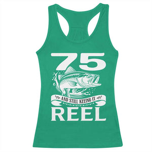 Still Keeping It Reel At 75 Racerback Tank Top Fisherman Birthday Gift TS12 Irish Green Print Your Wear