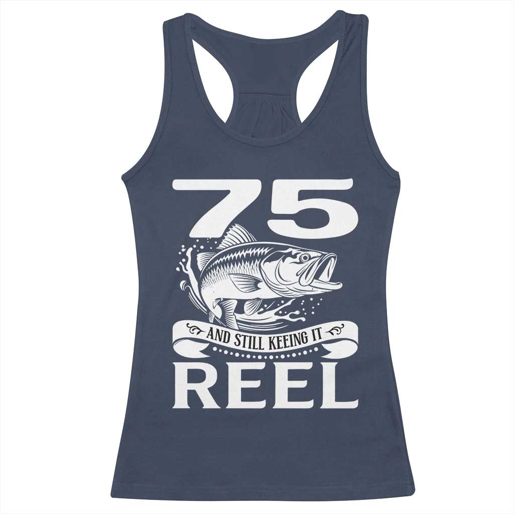 Still Keeping It Reel At 75 Racerback Tank Top Fisherman Birthday Gift TS12 Navy Print Your Wear