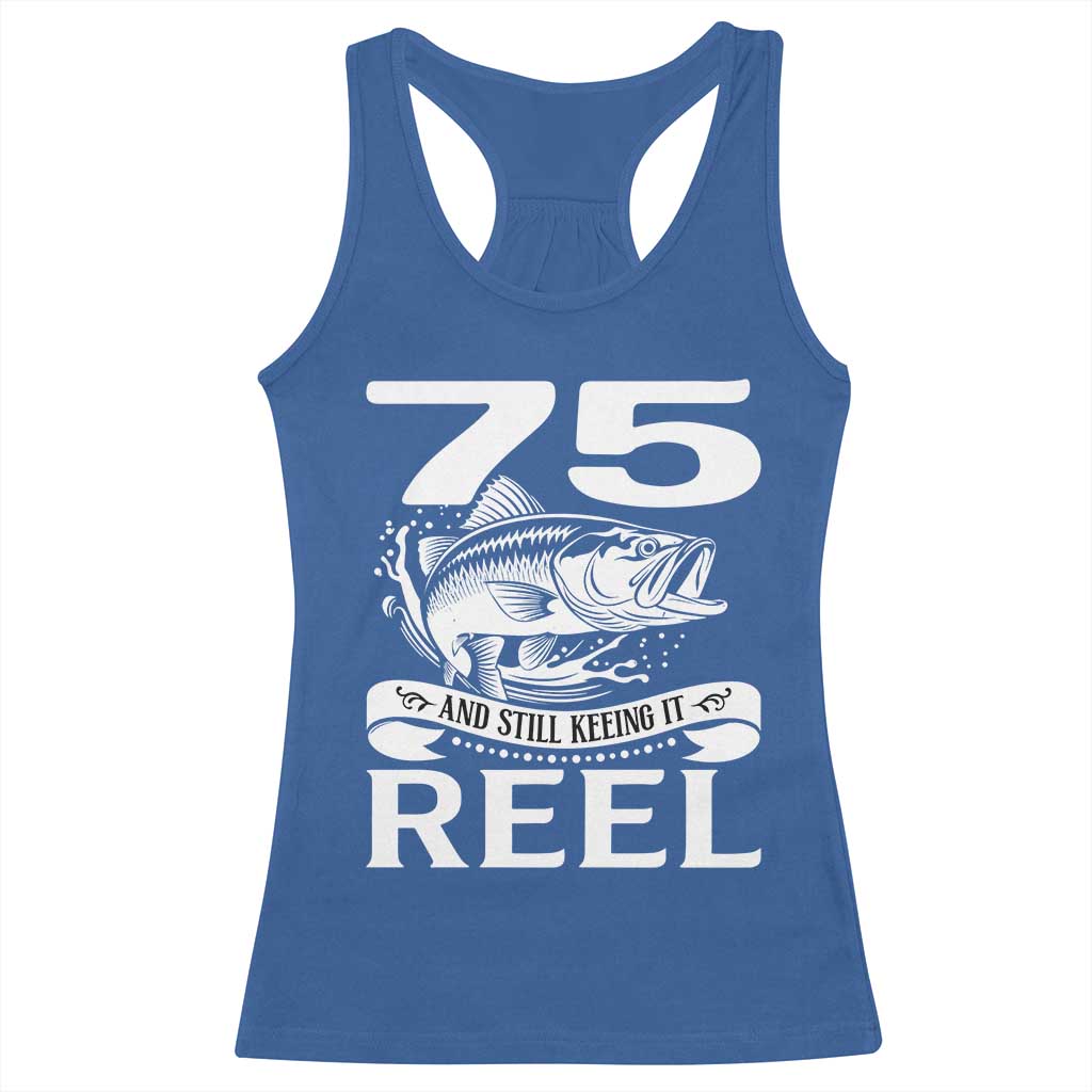 Still Keeping It Reel At 75 Racerback Tank Top Fisherman Birthday Gift TS12 Royal Blue Print Your Wear