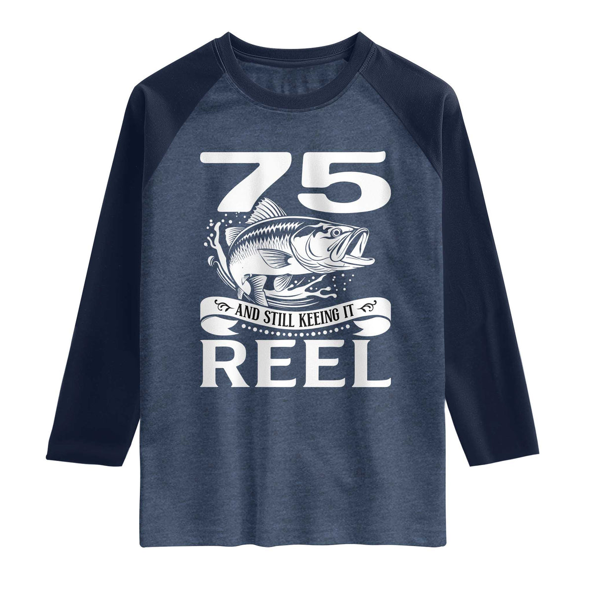 Still Keeping It Reel At 75 Raglan Shirt Fisherman Birthday Gift TS12 Heather Denim Navy Print Your Wear