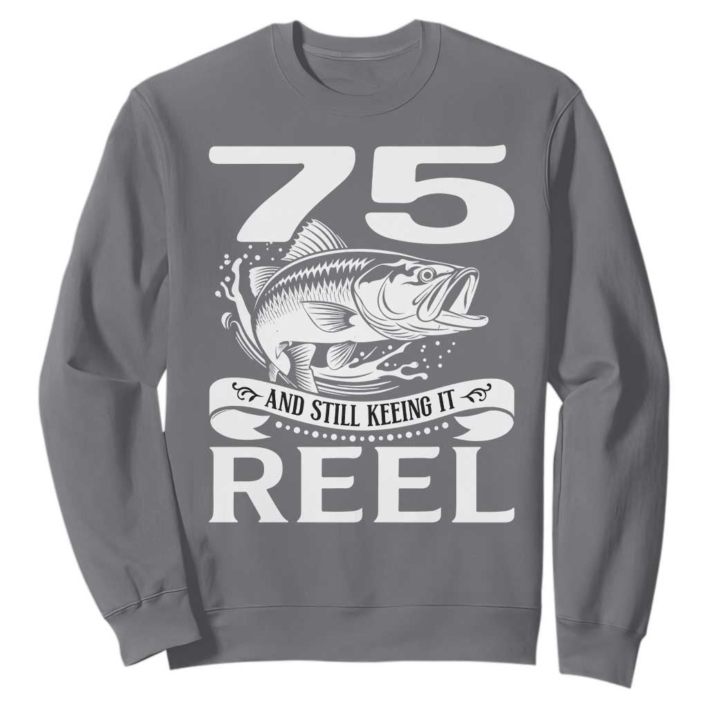 Still Keeping It Reel At 75 Sweatshirt Fisherman Birthday Gift TS12 Charcoal Print Your Wear