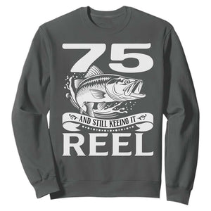 Still Keeping It Reel At 75 Sweatshirt Fisherman Birthday Gift TS12 Dark Heather Print Your Wear