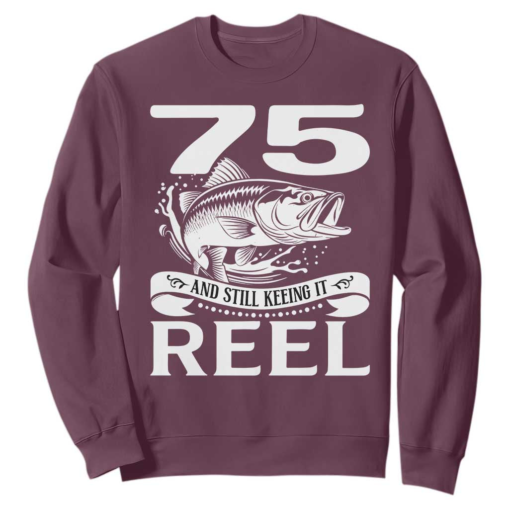 Still Keeping It Reel At 75 Sweatshirt Fisherman Birthday Gift TS12 Maroon Print Your Wear