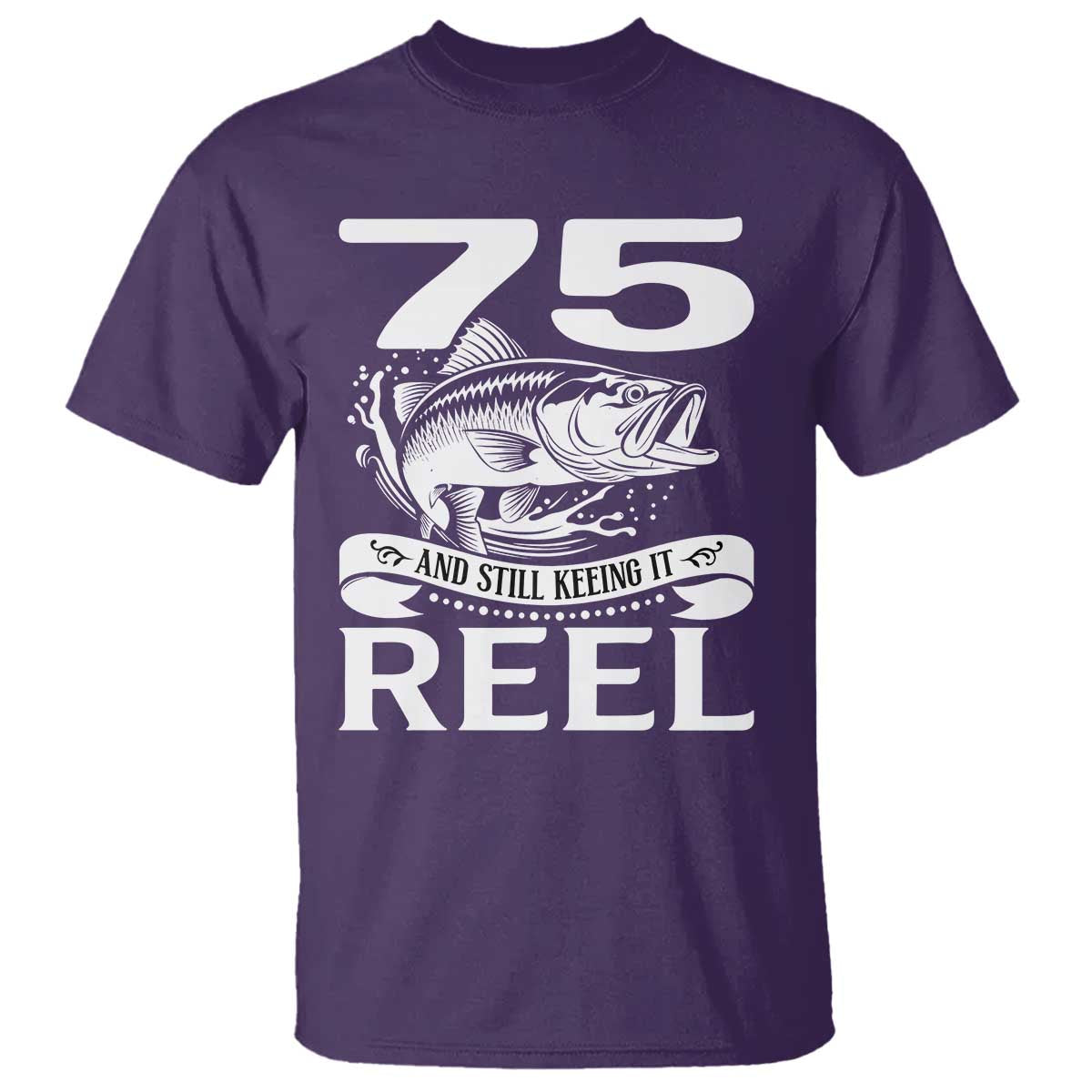 Still Keeping It Reel At 75 T Shirt Fisherman Birthday Gift TS12 Purple Print Your Wear