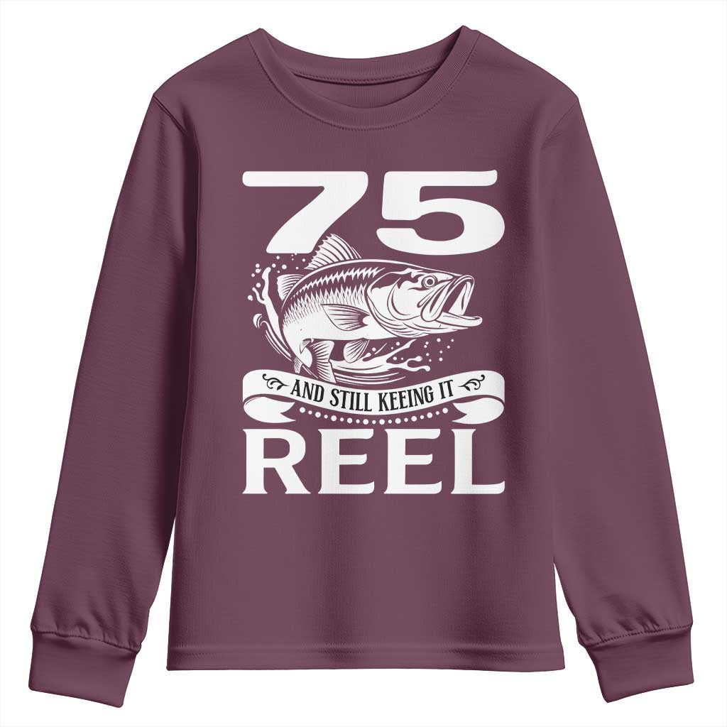 Still Keeping It Reel At 75 Youth Sweatshirt Fisherman Birthday Gift TS12 Maroon Print Your Wear