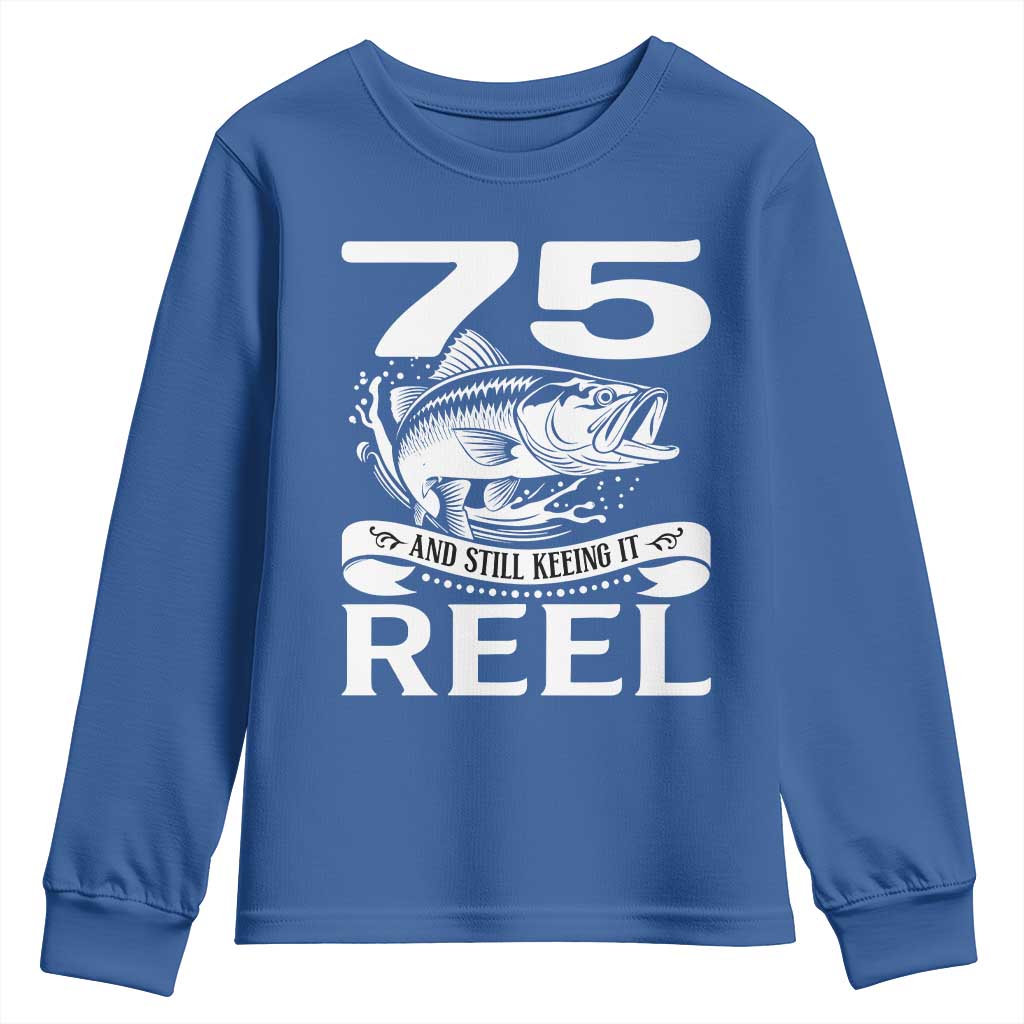 Still Keeping It Reel At 75 Youth Sweatshirt Fisherman Birthday Gift TS12 Royal Blue Print Your Wear
