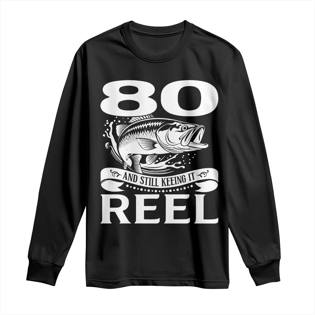 Still Keeping It Reel At 80 Long Sleeve Shirt Fisherman Birthday Gift TS12 Black Print Your Wear