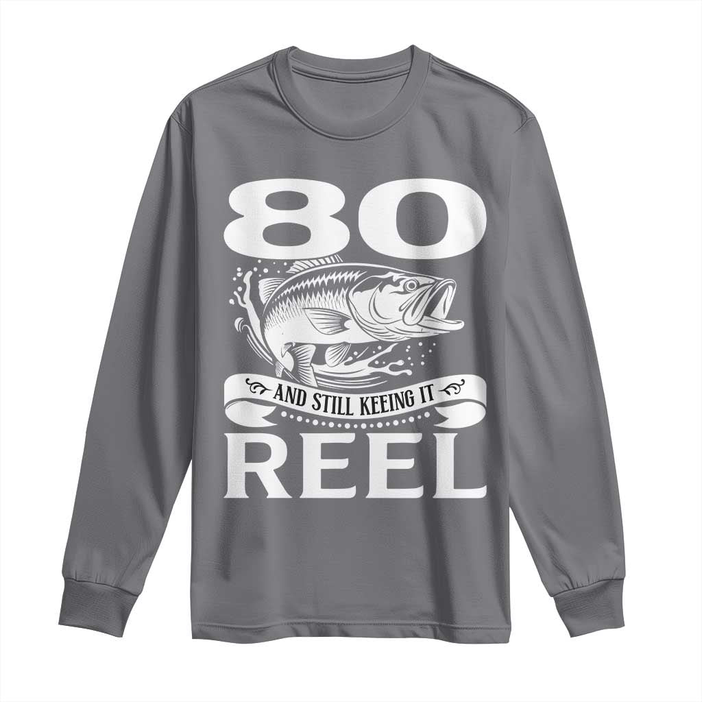 Still Keeping It Reel At 80 Long Sleeve Shirt Fisherman Birthday Gift TS12 Charcoal Print Your Wear