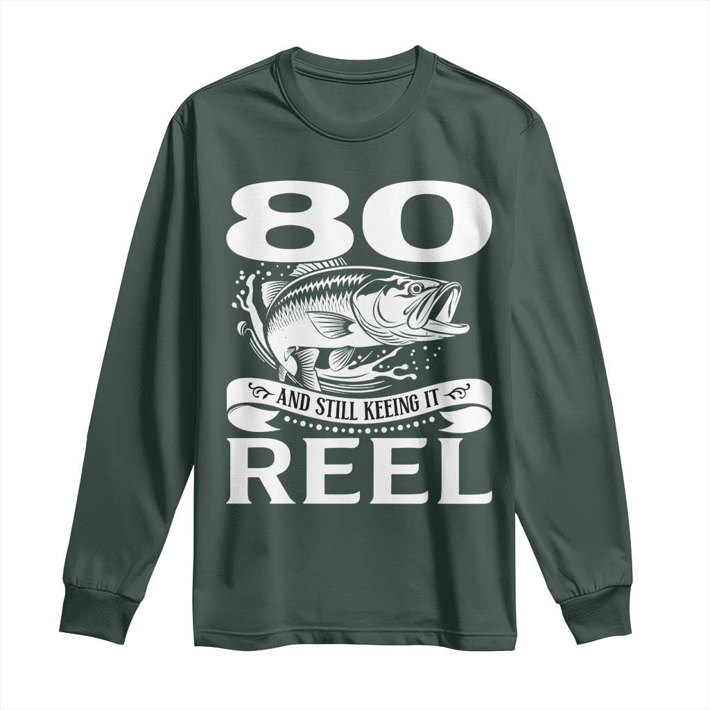 Still Keeping It Reel At 80 Long Sleeve Shirt Fisherman Birthday Gift TS12 Dark Forest Green Print Your Wear