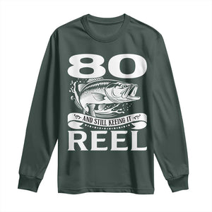 Still Keeping It Reel At 80 Long Sleeve Shirt Fisherman Birthday Gift TS12 Dark Forest Green Print Your Wear