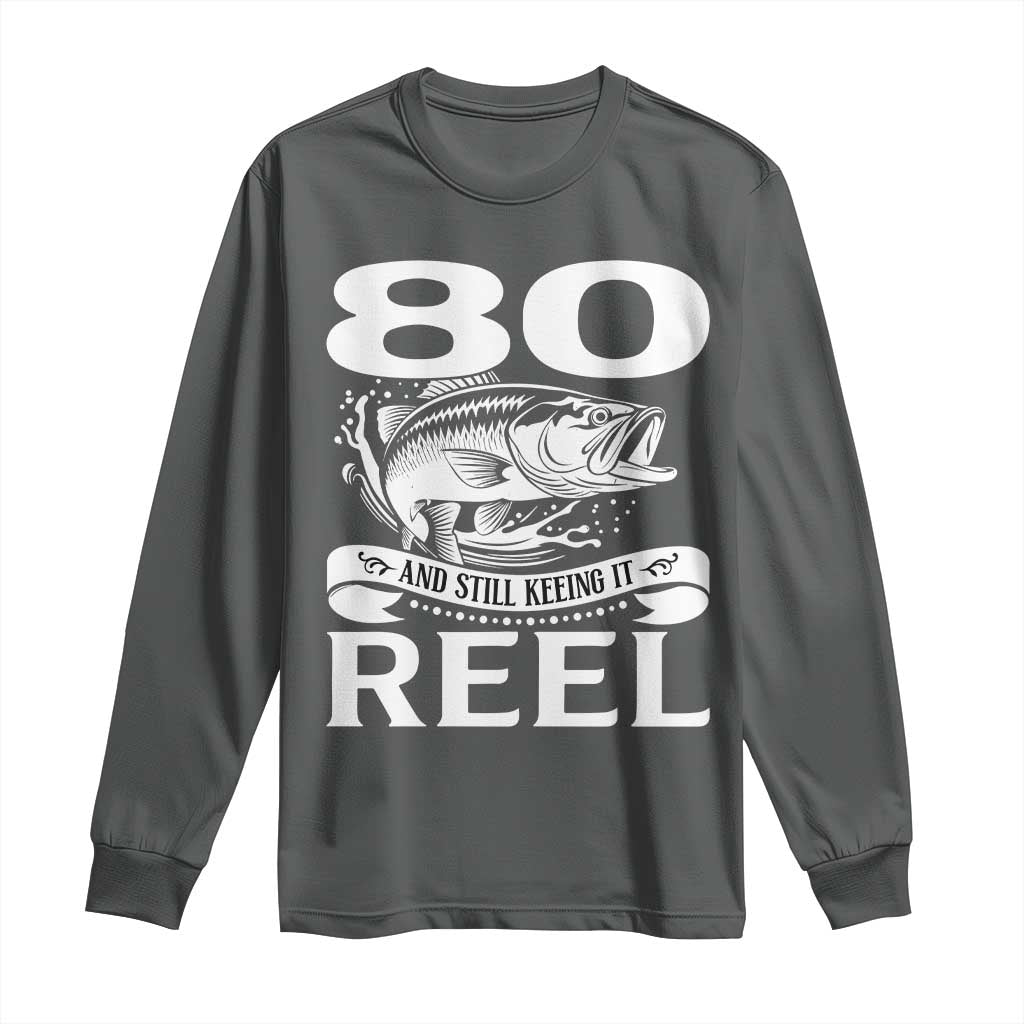 Still Keeping It Reel At 80 Long Sleeve Shirt Fisherman Birthday Gift TS12 Dark Heather Print Your Wear