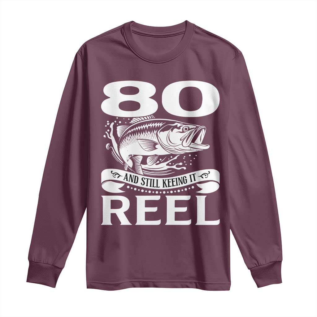 Still Keeping It Reel At 80 Long Sleeve Shirt Fisherman Birthday Gift TS12 Maroon Print Your Wear