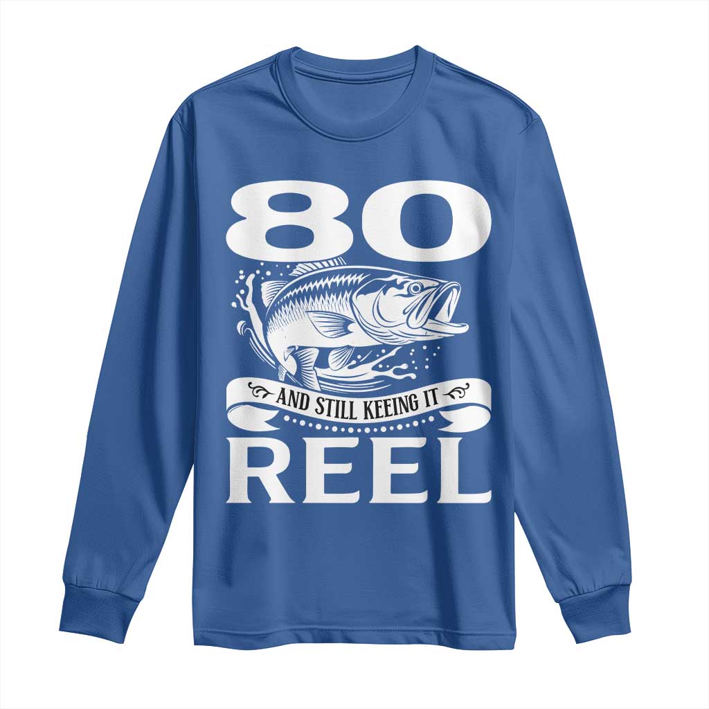 Still Keeping It Reel At 80 Long Sleeve Shirt Fisherman Birthday Gift TS12 Royal Blue Print Your Wear