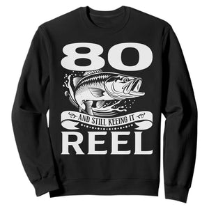 Still Keeping It Reel At 80 Sweatshirt Fisherman Birthday Gift TS12 Black Print Your Wear