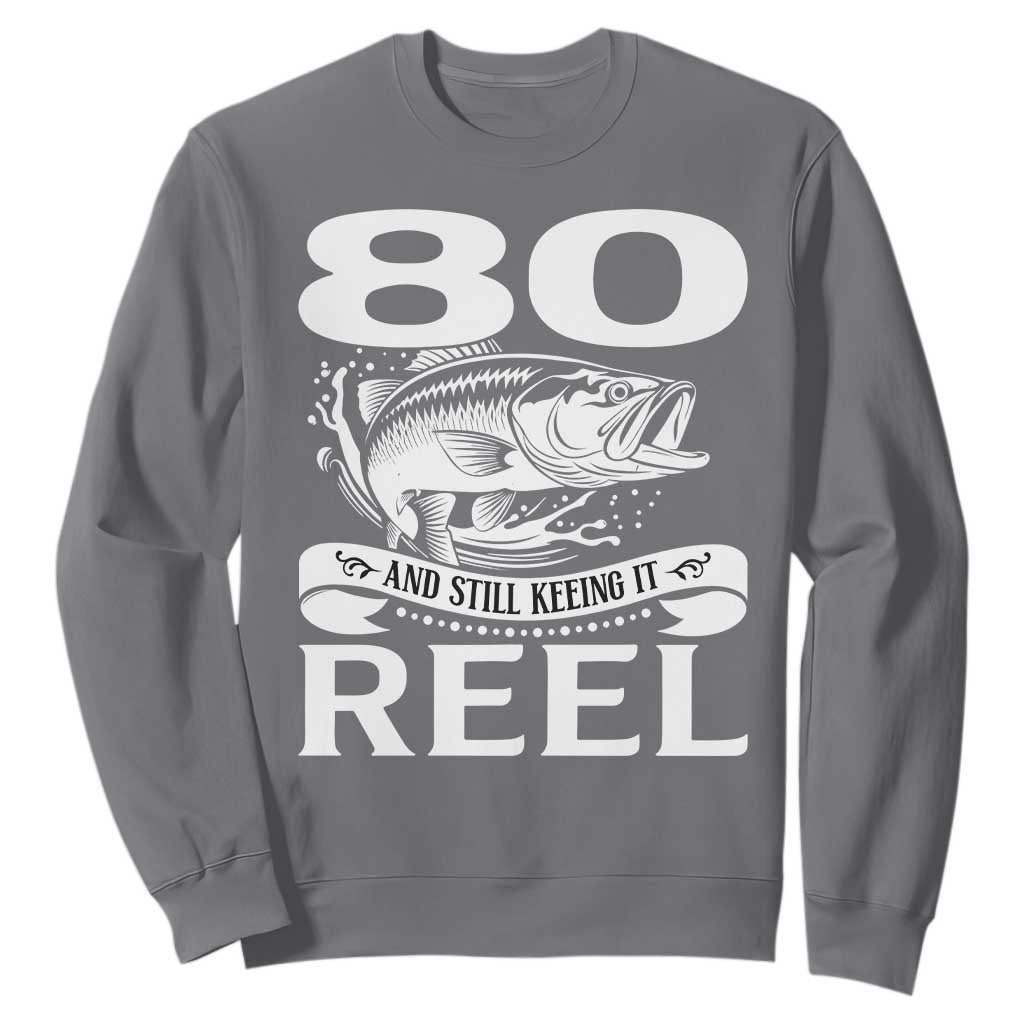 Still Keeping It Reel At 80 Sweatshirt Fisherman Birthday Gift TS12 Charcoal Print Your Wear