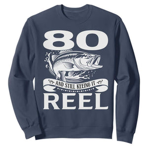 Still Keeping It Reel At 80 Sweatshirt Fisherman Birthday Gift TS12 Navy Print Your Wear