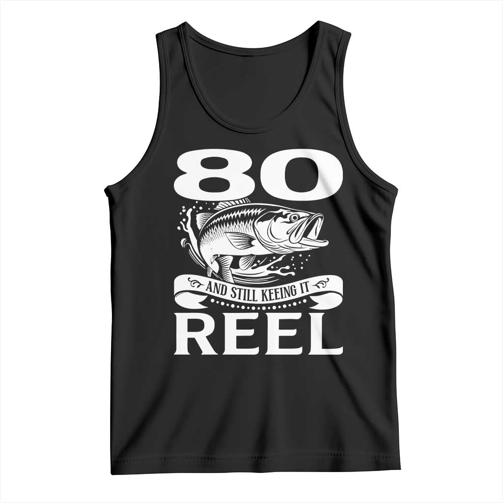 Still Keeping It Reel At 80 Tank Top Fisherman Birthday Gift TS12 Black Print Your Wear