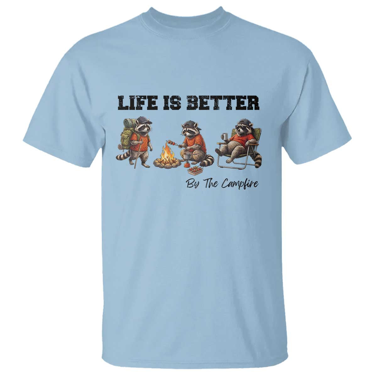 Funny Camping Raccoon T Shirt Life Is Better By The Campfire TS12 Light Blue Print Your Wear
