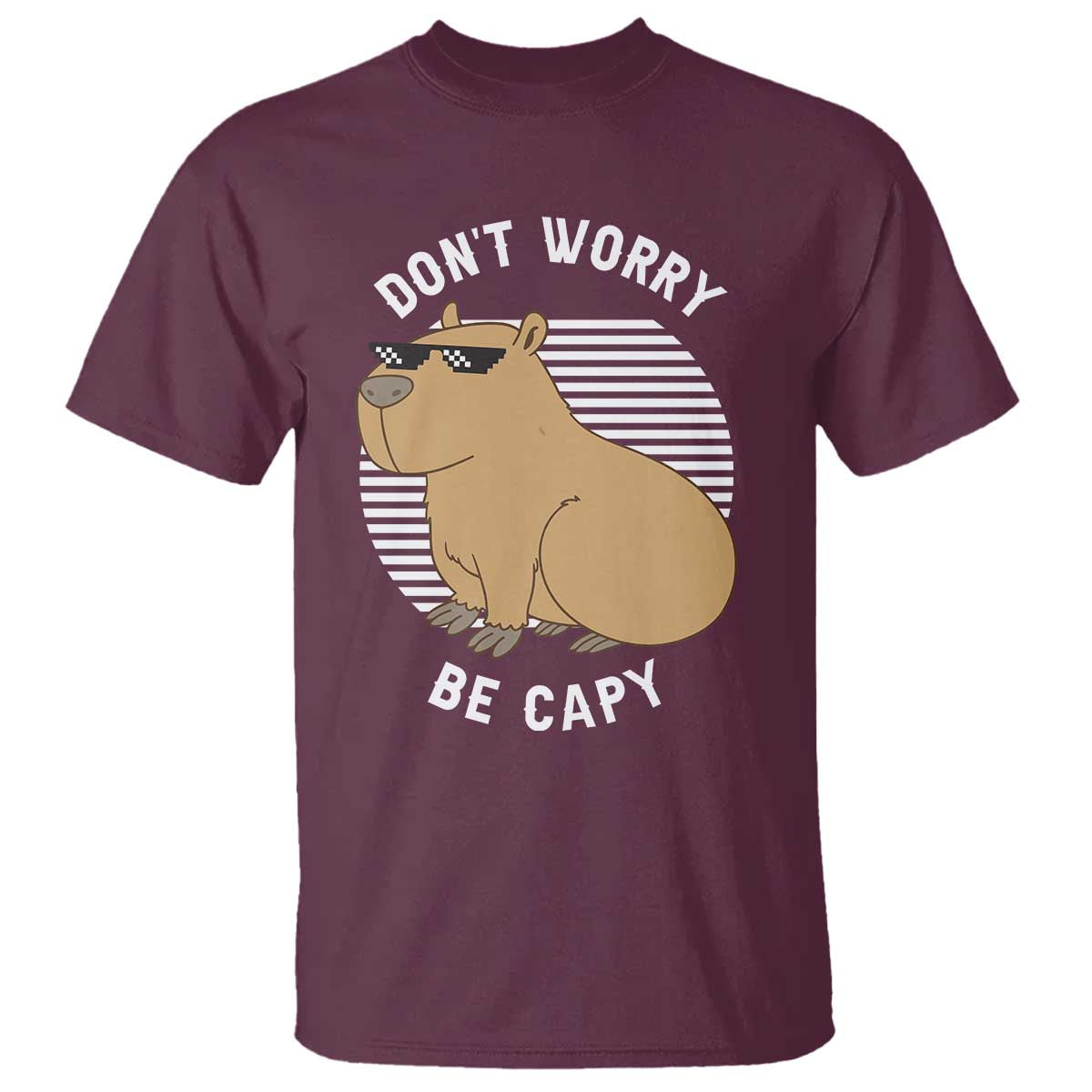 Funny Capybara T Shirt Do Not Worry Be Capy Chill Animal Lover Gift TS12 Maroon Print Your Wear