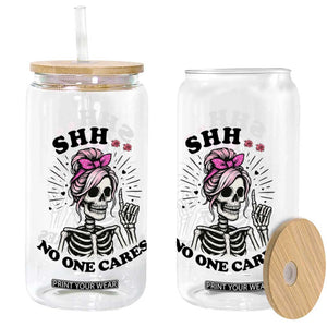 Funny Skeleton Sarcastic Glass Can Shhh No One Cares TS12 Print Your Wear