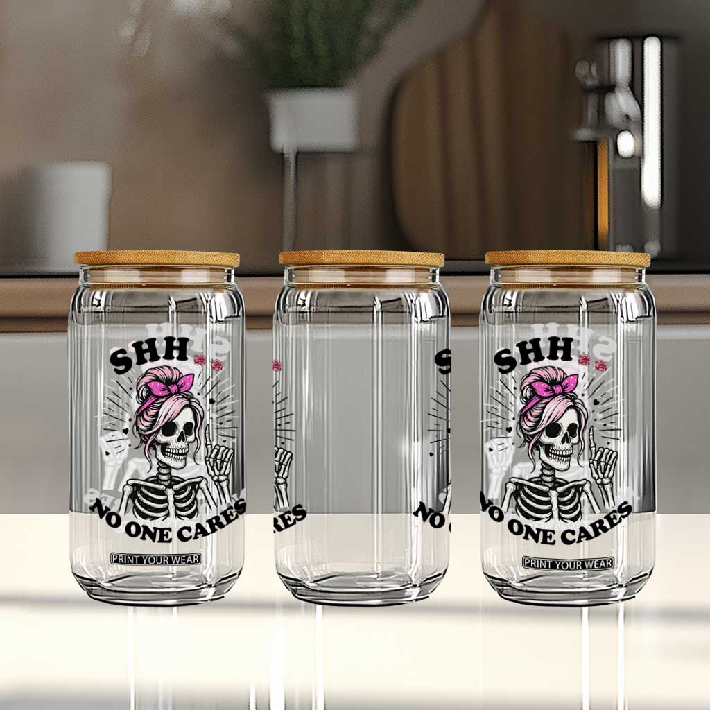 Funny Skeleton Sarcastic Glass Can Shhh No One Cares TS12 Print Your Wear