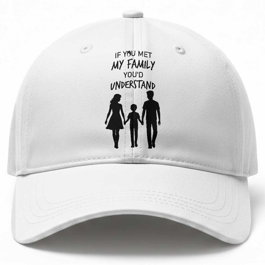 If You Met My Family You Would Understand Baseball Cap Funny Family Quote TS12 Print Your Wear