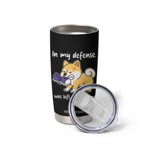 Sarcastic Dog Lover Tumbler Cup In My Defense I Was Left Unsupervised TS12 Print Your Wear