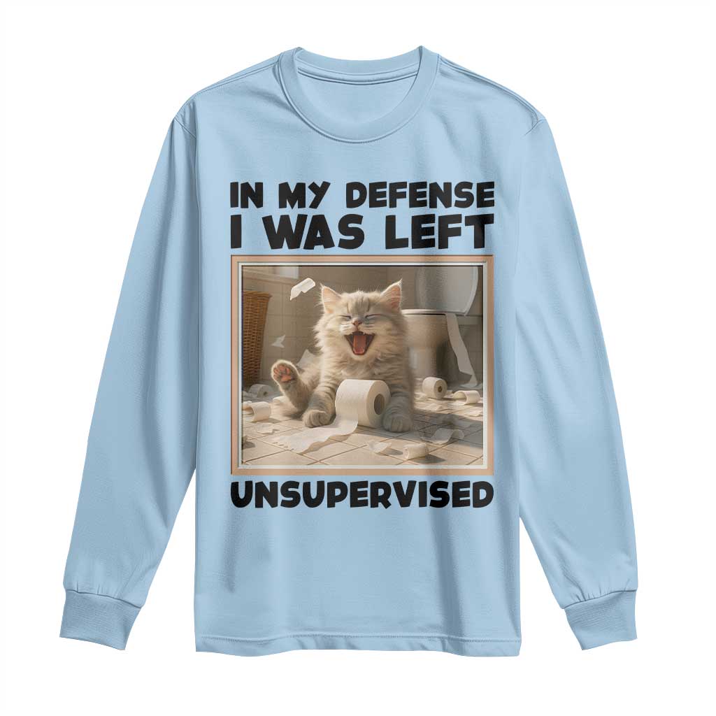 Funny Cat Humor Long Sleeve Shirt In My Defense I Was Left Unsupervised TS12 Light Blue Print Your Wear