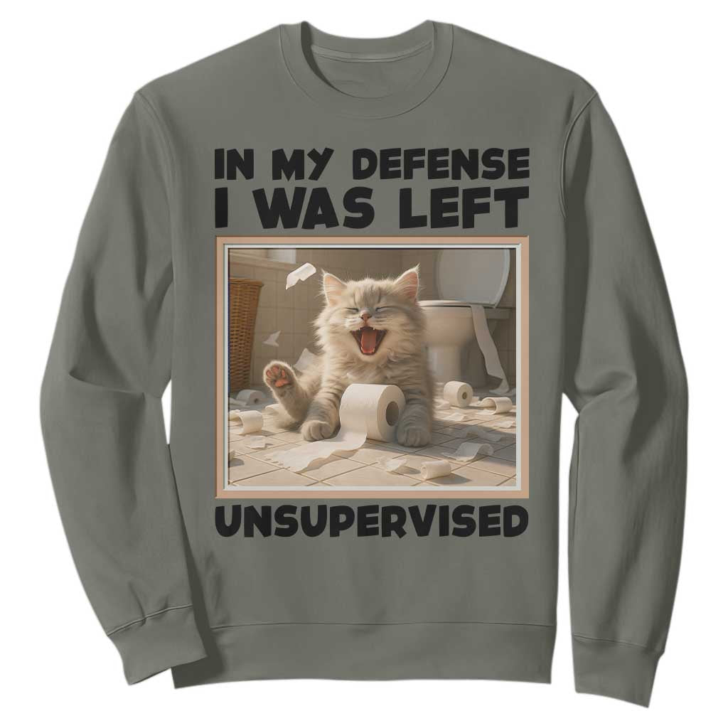 Funny Cat Humor Sweatshirt In My Defense I Was Left Unsupervised TS12 Military Green Print Your Wear