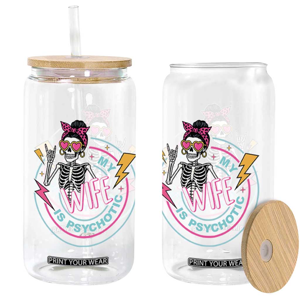 My Wife Is Psychotic Glass Can Funny Messy Bun Skeleton Sarcastic TS12 Print Your Wear