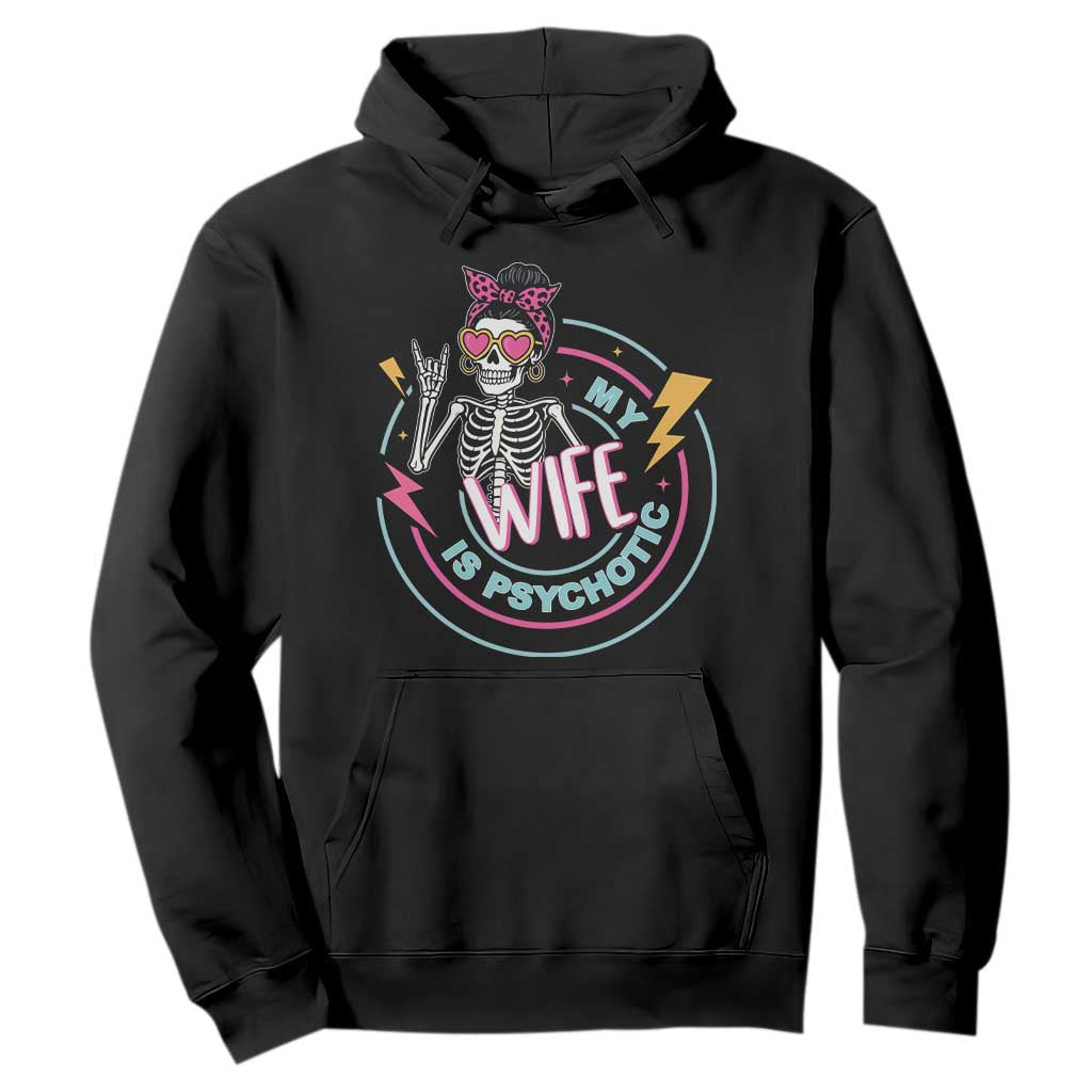 My Wife Is Psychotic Hoodie Funny Messy Bun Skeleton Sarcastic TS12 Black Print Your Wear
