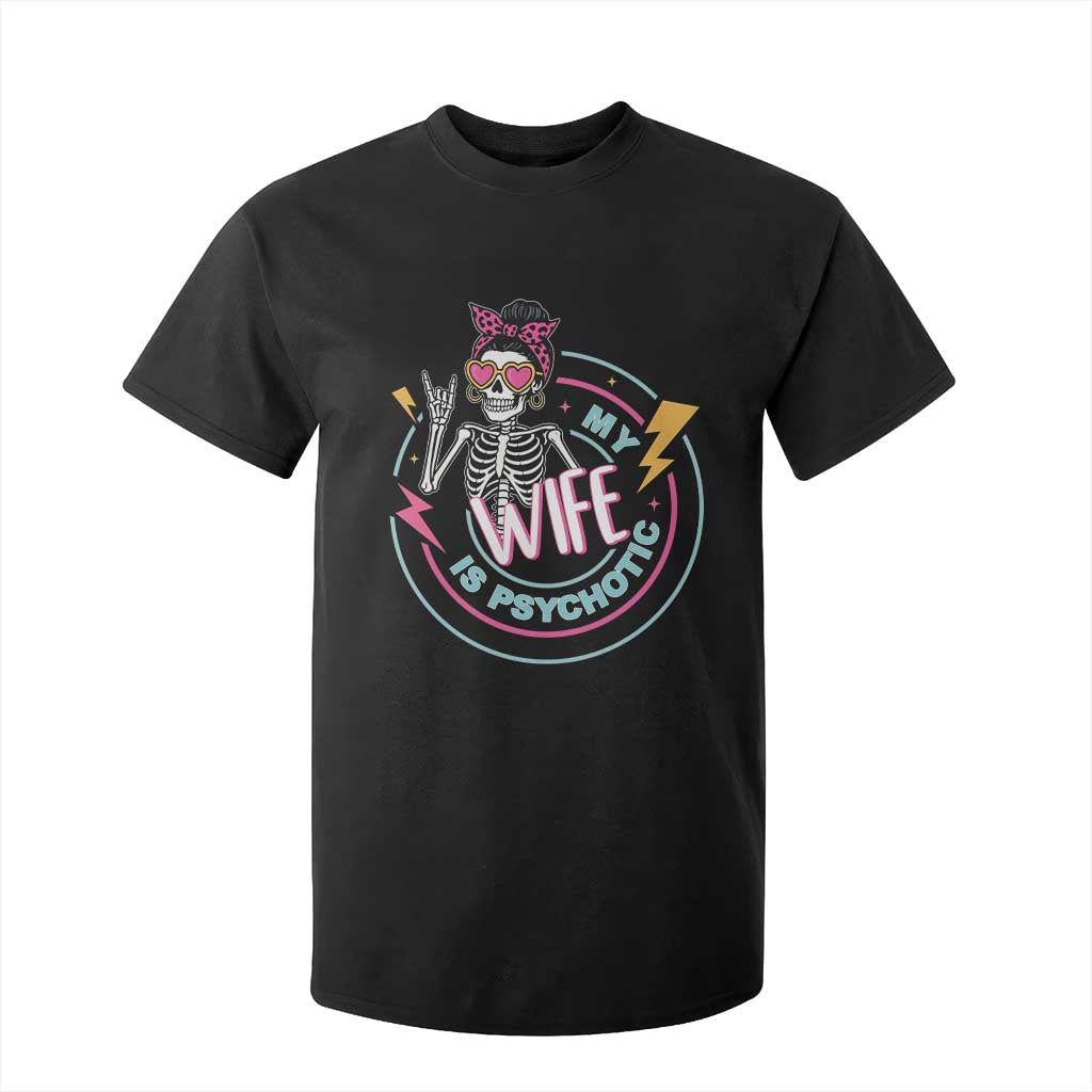 My Wife Is Psychotic T Shirt For Kid Funny Messy Bun Skeleton Sarcastic TS12 Black Print Your Wear