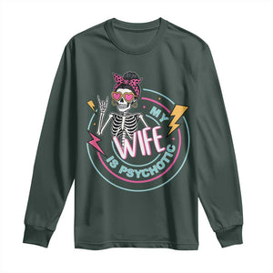 My Wife Is Psychotic Long Sleeve Shirt Funny Messy Bun Skeleton Sarcastic TS12 Dark Forest Green Print Your Wear