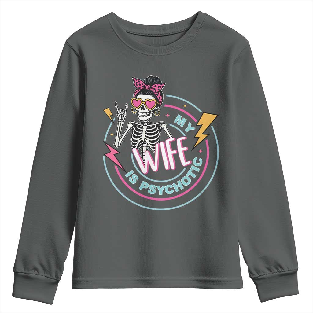 My Wife Is Psychotic Youth Sweatshirt Funny Messy Bun Skeleton Sarcastic TS12 Dark Heather Print Your Wear